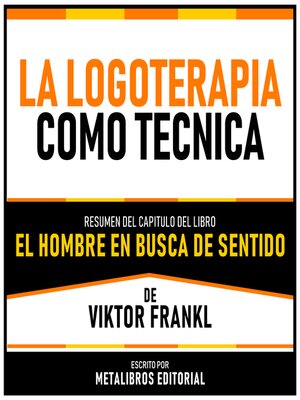 cover image of La Logoterapia Como Tecnica--Resumen Del Capitulo Del Libro El Hombre En Busca De Sentido De Viktor Frankl